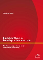 Sprachmittlung im Fremdsprachenunterricht: Mit Anwendungsbeispielen für den Spanischunterricht