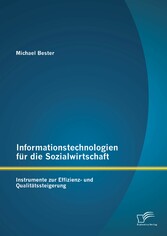 Informationstechnologien für die Sozialwirtschaft: Instrumente zur Effizienz- und Qualitätssteigerung