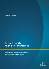 Private Equity nach der Finanzkrise: Braucht die deutsche Wirtschaft die 'Heuschrecken' noch?