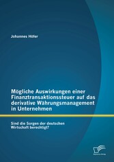 Mögliche Auswirkungen einer Finanztransaktionssteuer auf das derivative Währungsmanagement in Unternehmen: Sind die Sorgen der deutschen Wirtschaft berechtigt?