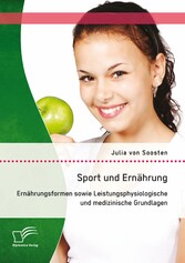 Sport und Ernährung: Ernährungsformen sowie Leistungsphysiologische und medizinische Grundlagen