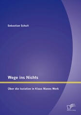 Wege ins Nichts: Über die Isolation in Klaus Manns Werk