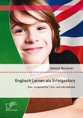 Englisch Lernen als Erfolgsstory: Eine 'kinderleichte' Lern- und Lehrmethodik