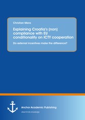 Explaining Croatia's (non)compliance with EU conditionality on ICTY cooperation: Do external incentives make the difference?