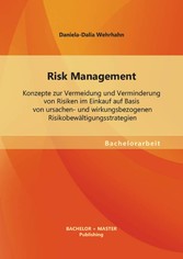 Risk Management: Konzepte zur Vermeidung und Verminderung von Risiken im Einkauf auf Basis von ursachen- und wirkungsbezogenen Risikobewältigungsstrategien