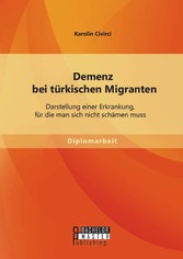 Demenz bei türkischen Migranten: Darstellung einer Erkrankung, für die man sich nicht schämen muss