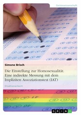 Die Einstellung zur Homosexualität. Eine indirekte Messung mit dem Impliziten Assoziationstest (IAT)