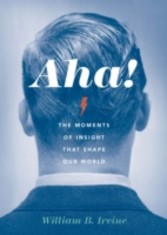 Aha!: The Moments of Insight that Shape Our World