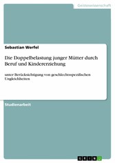 Die Doppelbelastung junger Mütter durch Beruf und Kindererziehung