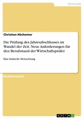 Die Prüfung des Jahresabschlusses im Wandel der Zeit. Neue Anforderungen für den Berufsstand der Wirtschaftsprüfer