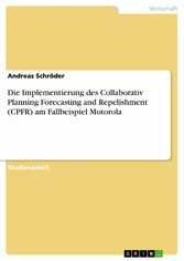 Die Implementierung des Collaborativ Planning Forecasting and Repelishment (CPFR) am Fallbeispiel Motorola