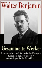 Gesammelte Werke: Literarische und ästhetische Essays + Rezensionen + Satiren