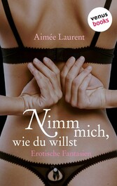 Nimm mich, wie du willst