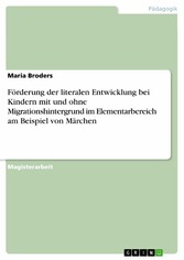 Förderung der literalen Entwicklung bei Kindern mit und ohne Migrationshintergrund im Elementarbereich am Beispiel von Märchen