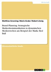 Brand Planning. Strategische Markenkommunikation in dynamischen Medienwelten am Beispiel der Marke Red Bull