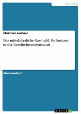 Das mittelalterliche Gastmahl. Performanz in der Geschichtswissenschaft