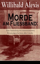 Morde am Fließband: Eine Sammlung der interessantesten Kriminalgeschichten aller Länder