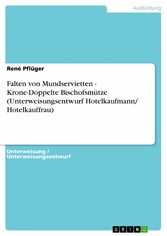 Falten von Mundservietten - Krone-Doppelte Bischofsmütze (Unterweisungsentwurf Hotelkaufmann/ Hotelkauffrau)