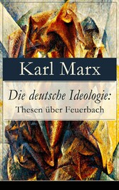 Die deutsche Ideologie: Thesen über Feuerbach