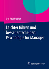 Leichter führen und besser entscheiden: Psychologie für Manager