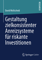 Gestaltung zielkonsistenter Anreizsysteme für riskante Investitionen