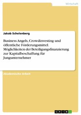 Business Angels, Crowdinvesting und öffentliche Förderungsmittel. Möglichkeiten der Beteiligungsfinanzierung zur Kapitalbeschaffung für Jungunternehmer