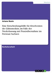 Eine Entscheidungshilfe für Absolventen der Zahnmedizin, im Falle der Niederlassung mit Praxisübernahme im Freistaat Sachsen