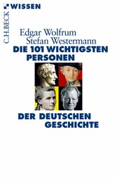 Die 101 wichtigsten Personen der deutschen Geschichte