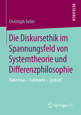 Die Diskursethik im Spannungsfeld von Systemtheorie und Differenzphilosophie