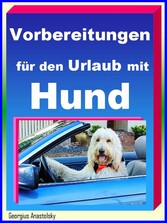 Vorbereitungen für den Urlaub mit Hund