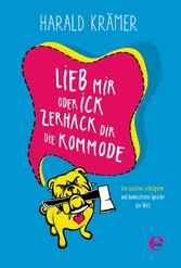 Lieb mir oder ick zerhack dir die Kommode