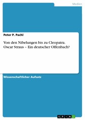 Von den Nibelungen bis zu Cleopatra. Oscar Straus - Ein deutscher Offenbach?