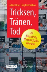 Tricksen, Tränen, Tod - 20 illustrierte Wissenschaftsskandale