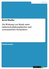 Die Wirkung von Musik unter ästhetisch-philosophischer und systematischer Perspektive