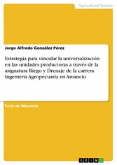 Estrategia para vincular la universalización en las unidades productoras a través de la asignatura Riego y Drenaje de la carrera Ingeniería Agropecuaria en Amancio