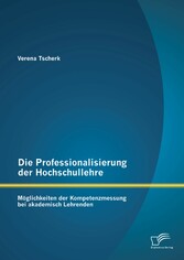 Die Professionalisierung der Hochschullehre: Möglichkeiten der Kompetenzmessung bei akademisch Lehrenden