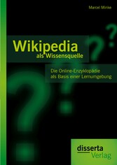 Wikipedia als Wissensquelle: Die Online-Enzyklopädie als Basis einer Lernumgebung