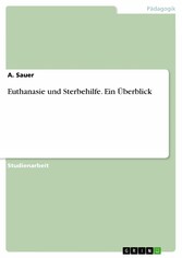 Euthanasie und Sterbehilfe. Ein Überblick