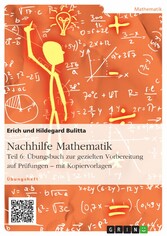 Nachhilfe Mathematik - Teil 6: Übungsbuch zur gezielten Vorbereitung auf Prüfungen - mit Kopiervorlagen