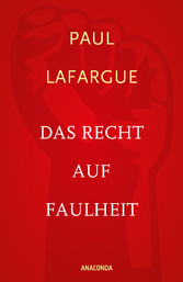 Das Recht auf Faulheit und Die Religion des Kapitals