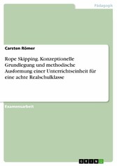 Rope Skipping. Konzeptionelle Grundlegung und methodische Ausformung einer Unterrichtseinheit für eine achte Realschulklasse