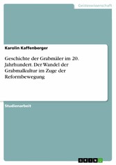 Geschichte der Grabmäler im 20. Jahrhundert. Der Wandel der Grabmalkultur im Zuge der Reformbewegung