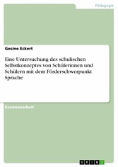 Eine Untersuchung des schulischen Selbstkonzeptes von Schülerinnen und Schülern mit dem Förderschwerpunkt Sprache