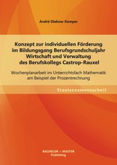 Konzept zur individuellen Förderung im Bildungsgang Berufsgrundschuljahr Wirtschaft und Verwaltung des Berufskollegs Castrop-Rauxel: Wochenplanarbeit im Unterrichtsfach Mathematik am Beispiel der Prozentrechnung