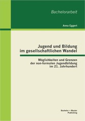 Jugend und Bildung im gesellschaftlichen Wandel: Möglichkeiten und Grenzen der non-formalen Jugendbildung im 21. Jahrhundert