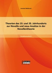 Theorien des 19. und 20. Jahrhunderts zur Novelle und neue Ansätze in der Novellentheorie