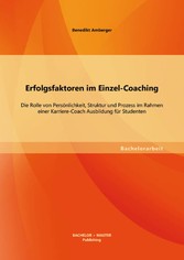 Erfolgsfaktoren im Einzel-Coaching: Die Rolle von Persönlichkeit, Struktur und Prozess im Rahmen einer Karriere-Coach Ausbildung für Studenten