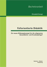 Fallorientierte Didaktik: Ein neues Bildungskonzept für die allgemeine Gesundheits- und Krankenpflege?