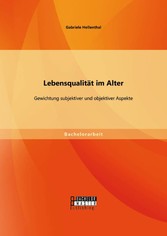 Lebensqualität im Alter: Gewichtung subjektiver und objektiver Aspekte