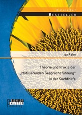 Theorie und Praxis der 'Motivierenden Gesprächsführung' in der Suchthilfe